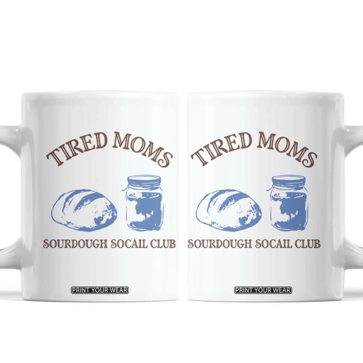 Tired Moms Sourdough Socail Club Coffee Mug Funny Baking Baker Humor TS14 White Print Your Wear