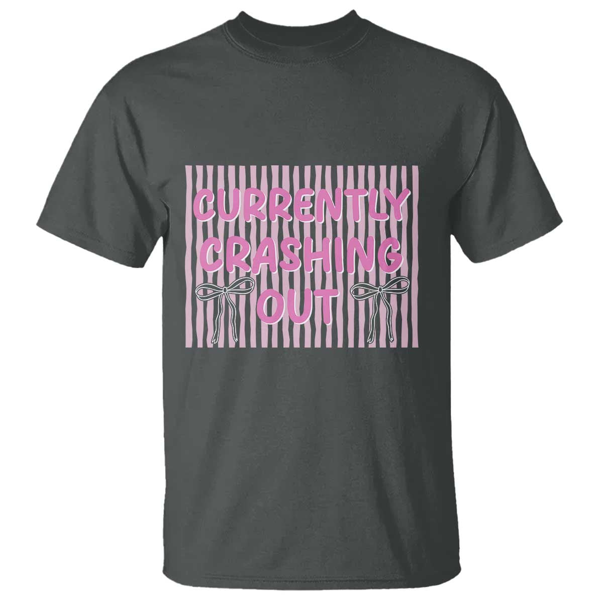 Currently Crashing Out T Shirt Coquette Pink Bow Sarcastic Funny Quote TS14 Dark Heather Print Your Wear