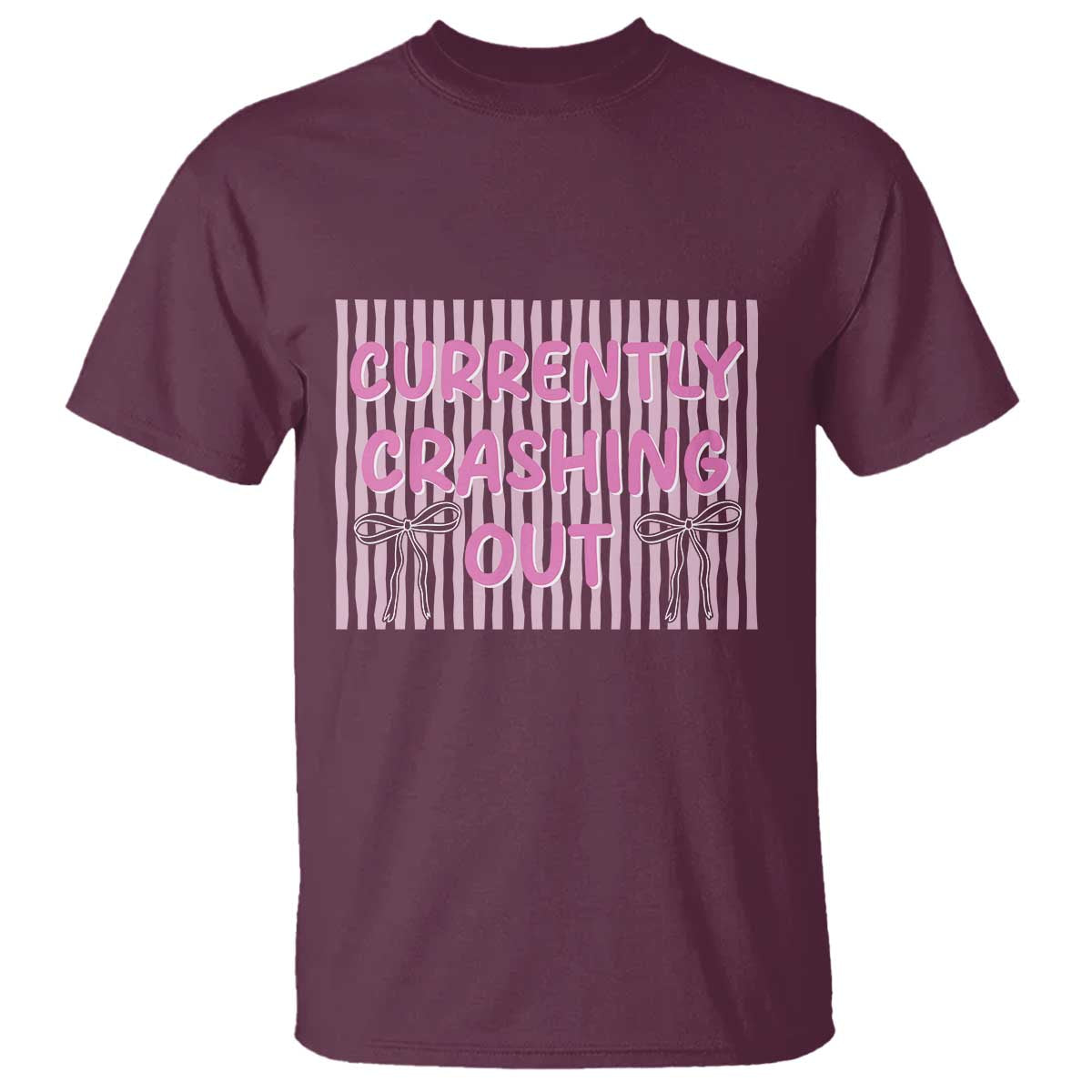 Currently Crashing Out T Shirt Coquette Pink Bow Sarcastic Funny Quote TS14 Maroon Print Your Wear