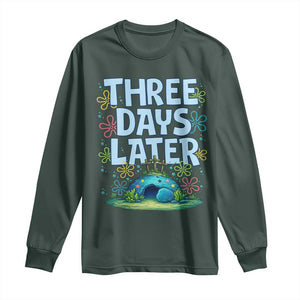 3 Days Later Long Sleeve Shirt Funny Easter Christian TS14 Dark Forest Green Print Your Wear