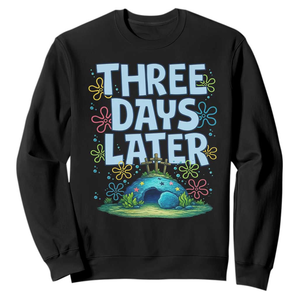 3 Days Later Sweatshirt Funny Easter Christian TS14 Black Print Your Wear