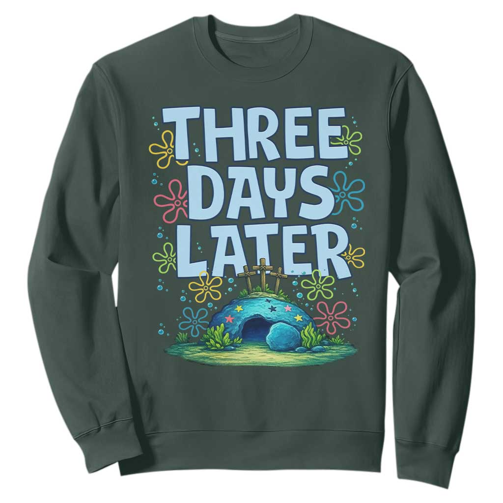 3 Days Later Sweatshirt Funny Easter Christian TS14 Dark Forest Green Print Your Wear