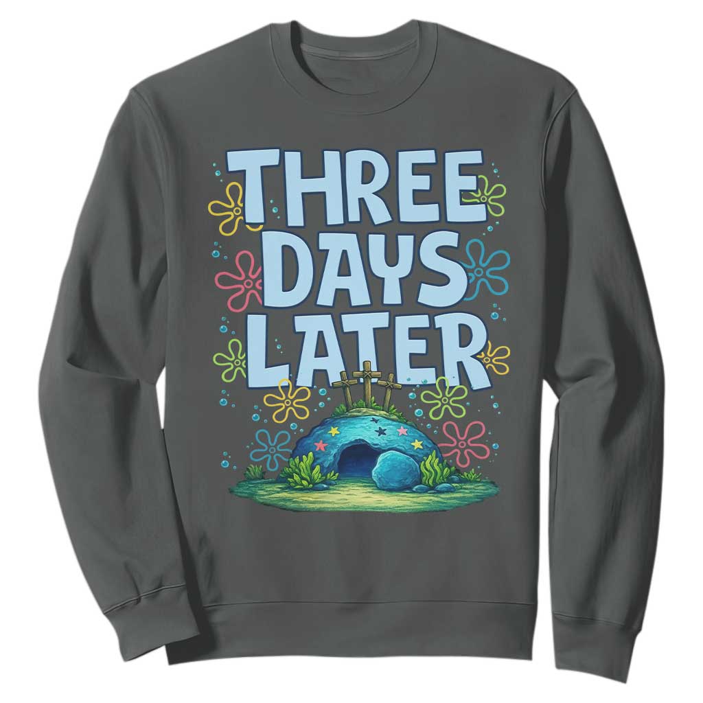 3 Days Later Sweatshirt Funny Easter Christian TS14 Dark Heather Print Your Wear