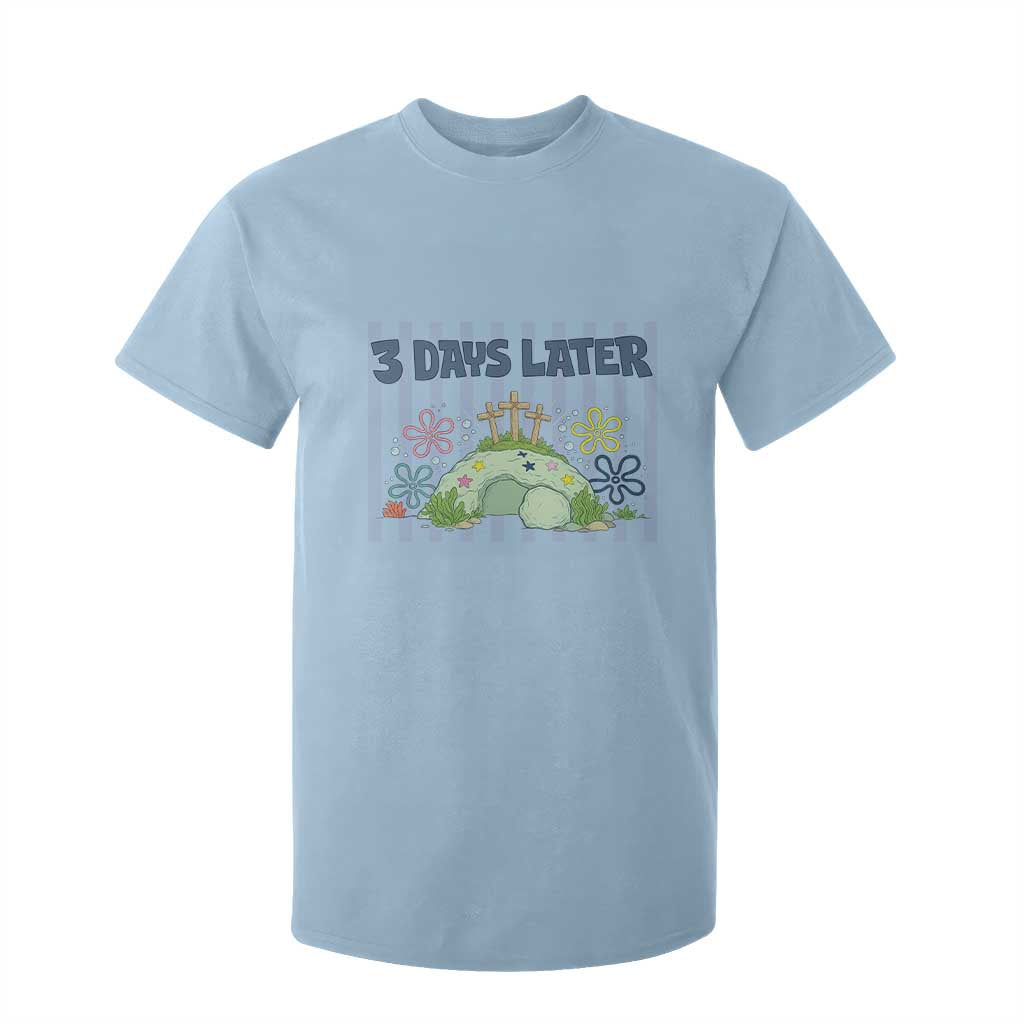 3 Days Later T Shirt For Kid Funny Easter Christian Faith Meme TS14 Light Blue Print Your Wear
