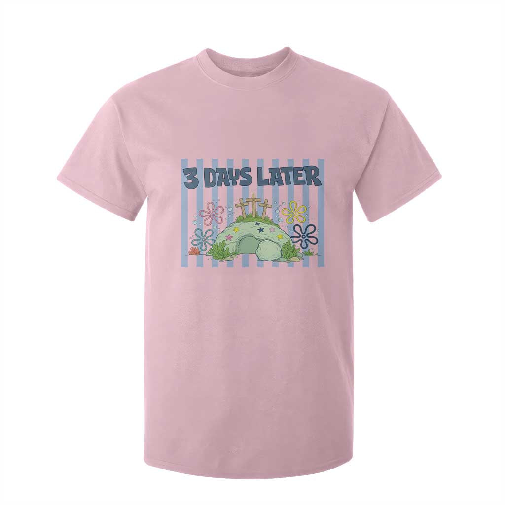 3 Days Later T Shirt For Kid Funny Easter Christian Faith Meme TS14 Light Pink Print Your Wear