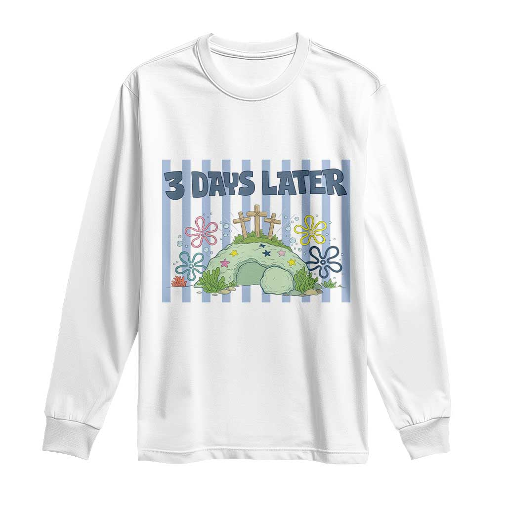 3 Days Later Long Sleeve Shirt Funny Easter Christian Faith Meme TS14 White Print Your Wear
