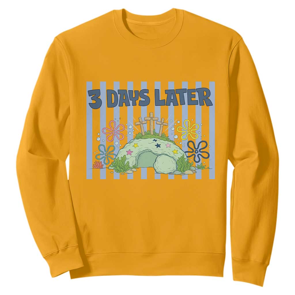 3 Days Later Sweatshirt Funny Easter Christian Faith Meme TS14 Gold Print Your Wear