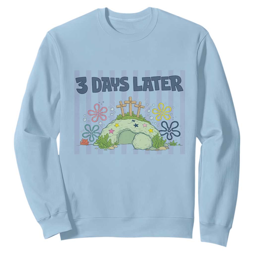 3 Days Later Sweatshirt Funny Easter Christian Faith Meme TS14 Light Blue Print Your Wear