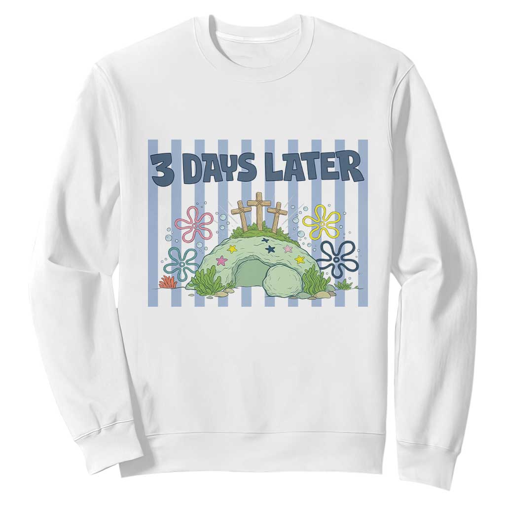 3 Days Later Sweatshirt Funny Easter Christian Faith Meme TS14 White Print Your Wear
