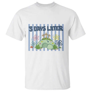 3 Days Later T Shirt Funny Easter Christian Faith Meme TS14 White Print Your Wear