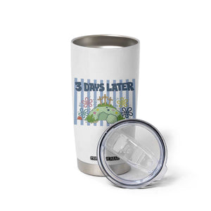 3 Days Later Tumbler Cup Funny Easter Christian Faith Meme TS14 Print Your Wear