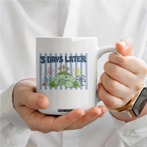 3 Days Later Coffee Mug Funny Easter Christian Faith Meme TS14 Print Your Wear