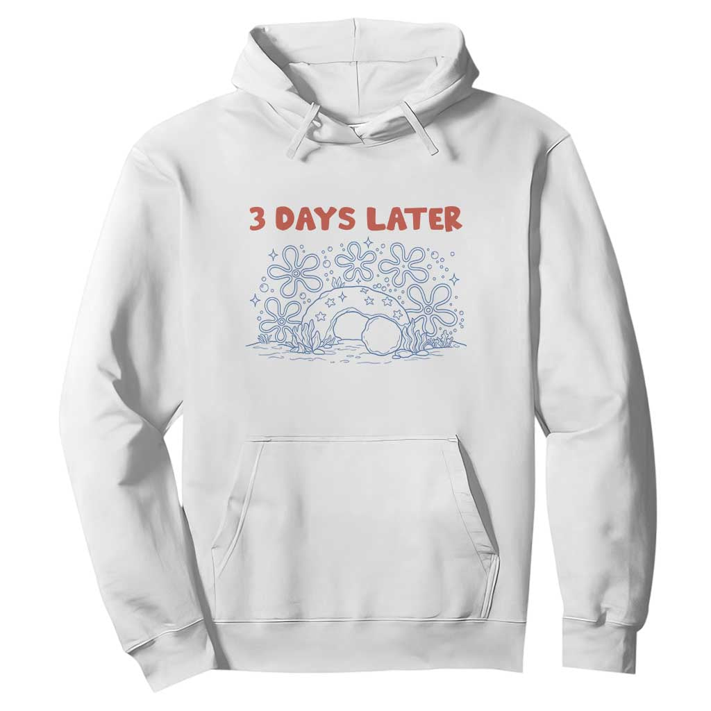 3 Days Later Hoodie Funny Easter Jesus Christian Meme TS14 White Print Your Wear
