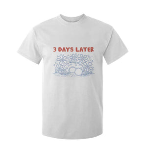 3 Days Later T Shirt For Kid Funny Easter Jesus Christian Meme TS14 White Print Your Wear