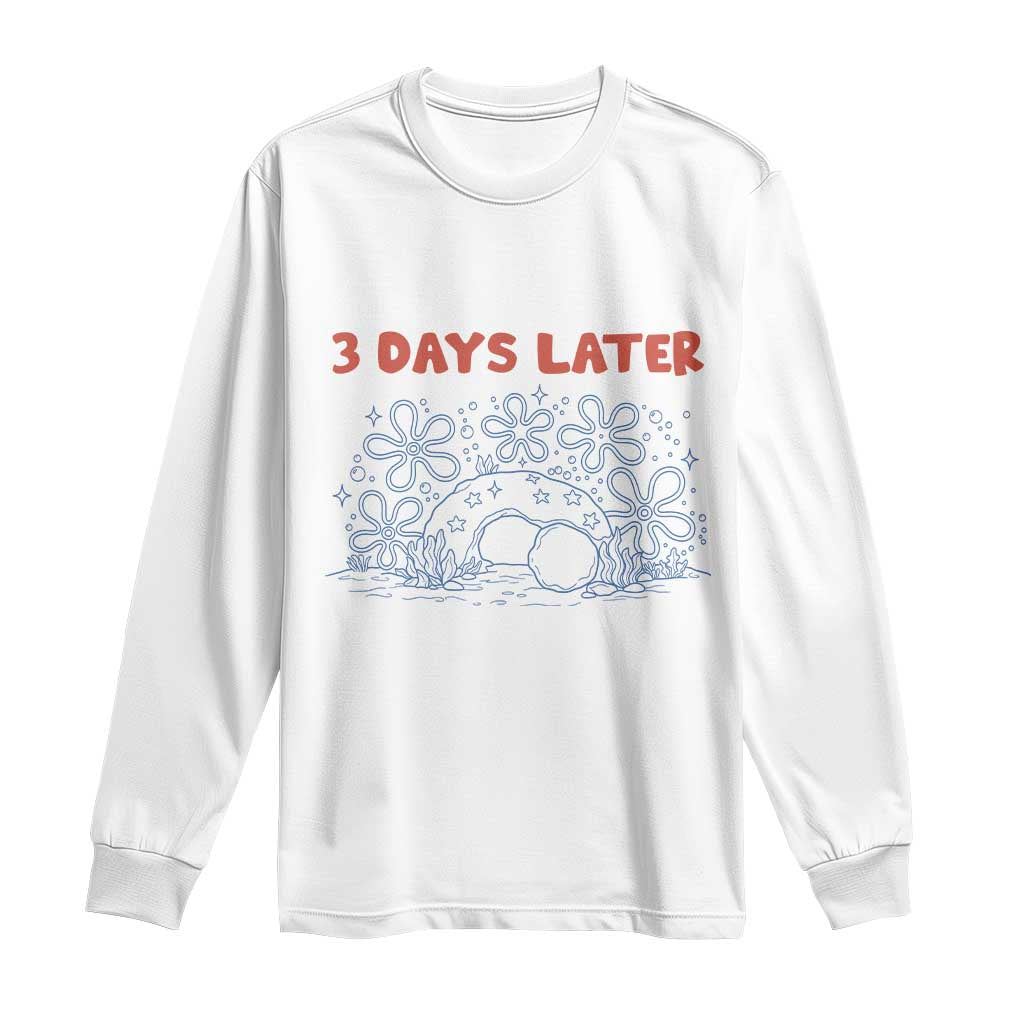 3 Days Later Long Sleeve Shirt Funny Easter Jesus Christian Meme TS14 White Print Your Wear