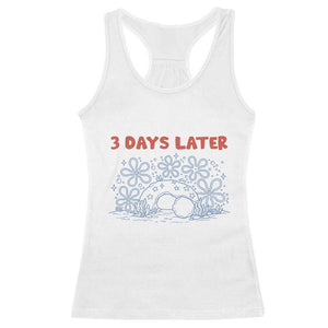 3 Days Later Racerback Tank Top Funny Easter Jesus Christian Meme TS14 White Print Your Wear