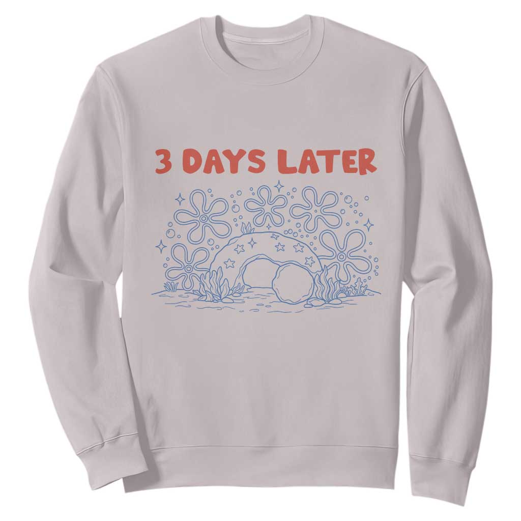 3 Days Later Sweatshirt Funny Easter Jesus Christian Meme TS14 Ice Gray Print Your Wear