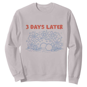 3 Days Later Sweatshirt Funny Easter Jesus Christian Meme TS14 Ice Gray Print Your Wear