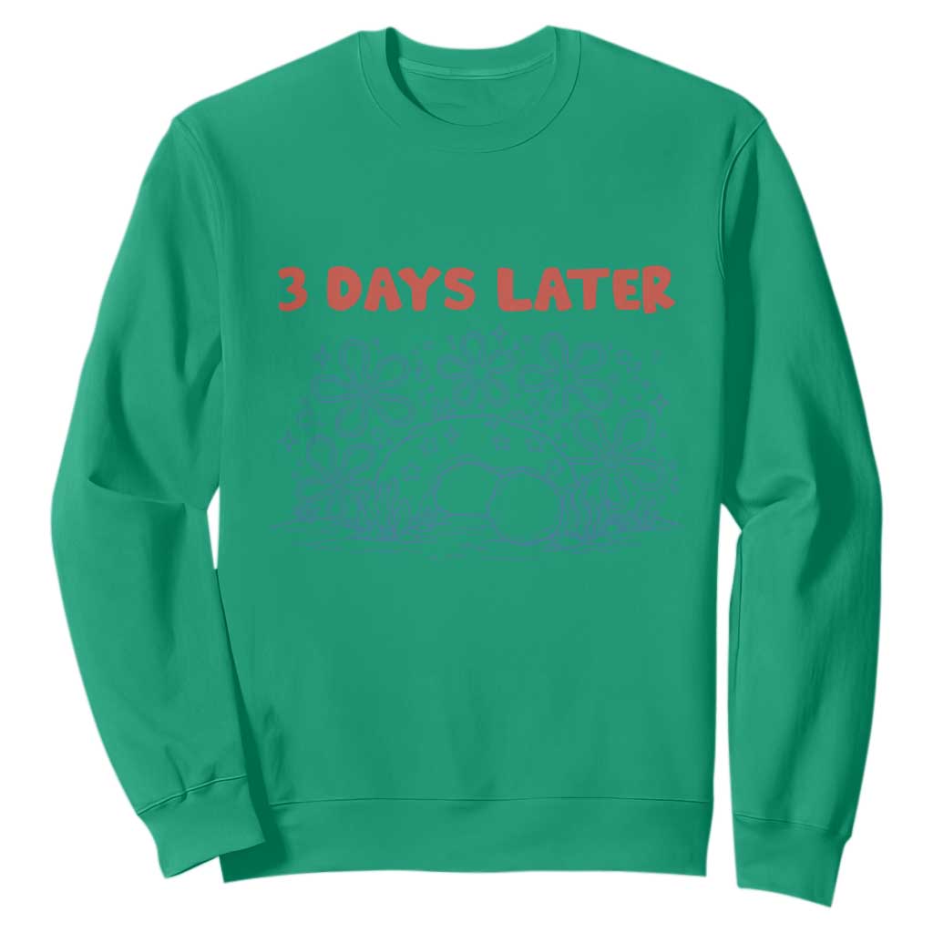 3 Days Later Sweatshirt Funny Easter Jesus Christian Meme TS14 Irish Green Print Your Wear