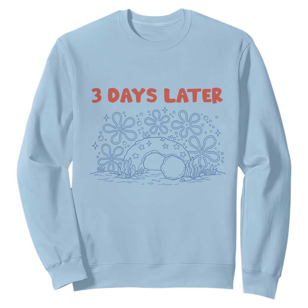 3 Days Later Sweatshirt Funny Easter Jesus Christian Meme TS14 Light Blue Print Your Wear