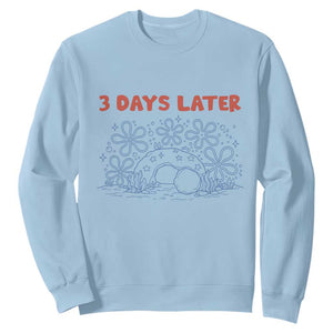 3 Days Later Sweatshirt Funny Easter Jesus Christian Meme TS14 Light Blue Print Your Wear