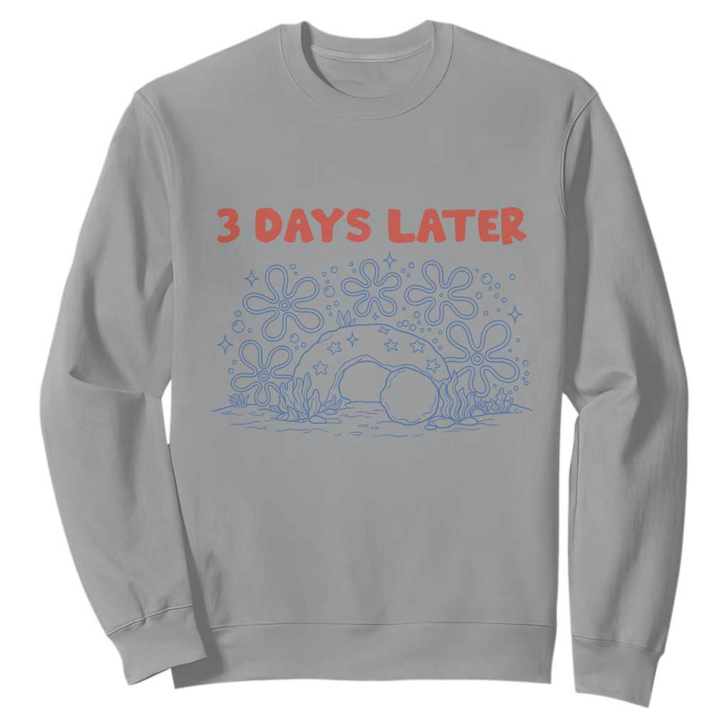 3 Days Later Sweatshirt Funny Easter Jesus Christian Meme TS14 Sport Gray Print Your Wear
