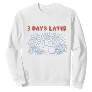 3 Days Later Sweatshirt Funny Easter Jesus Christian Meme TS14 White Print Your Wear