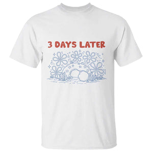 3 Days Later T Shirt Funny Easter Jesus Christian Meme TS14 White Print Your Wear