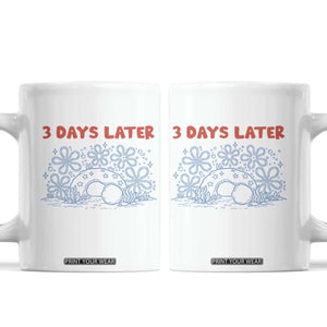3 Days Later Coffee Mug Funny Easter Jesus Christian Meme TS14 White Print Your Wear