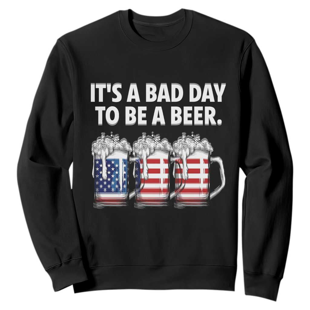 Beer American Flag 4th of July Sweatshirt Bad Day to Be A Beer TS14 Black Print Your Wear