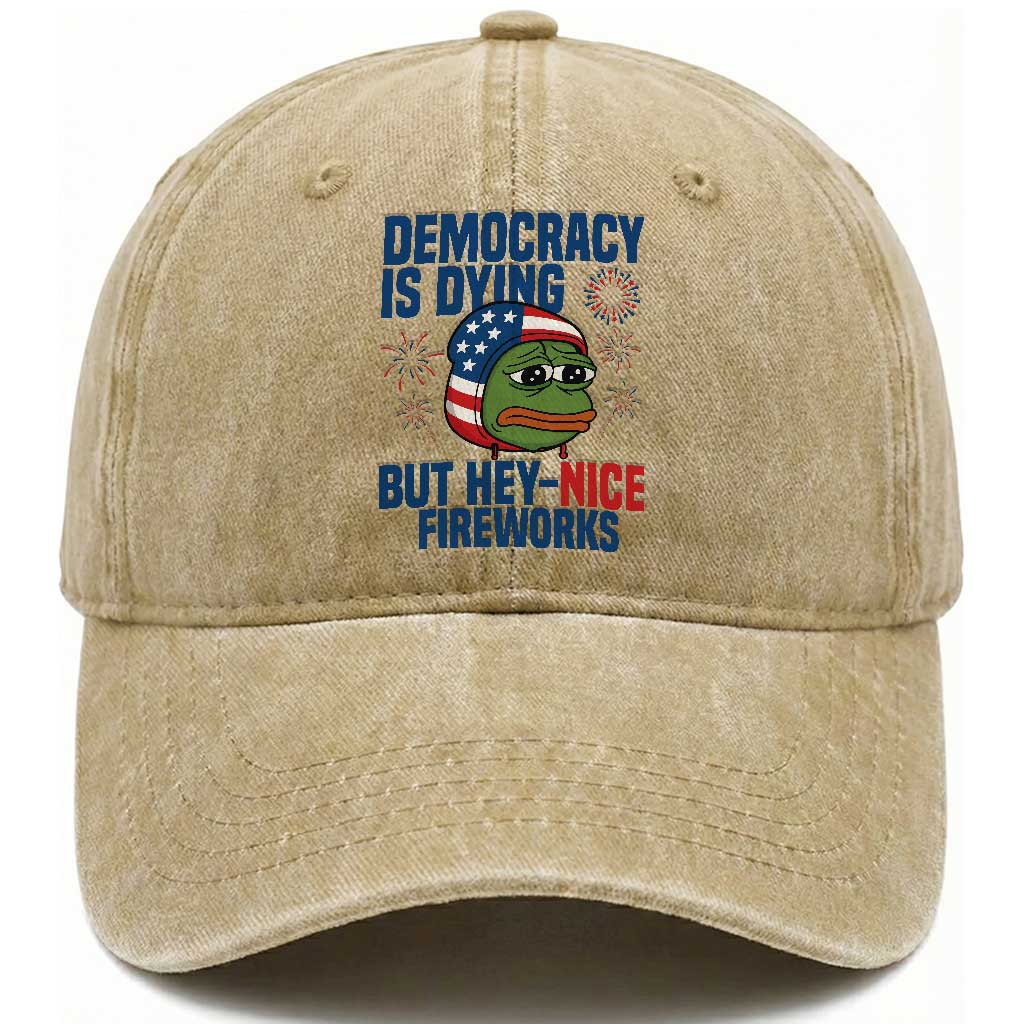 Funny Frog Meme 4th of July Washed Cotton Baseball Cap 4th of Luly Democrary Is Dying But Hey Nice Fireworks TS14 Washed Cap Universal Fit Khaki Print Your Wear