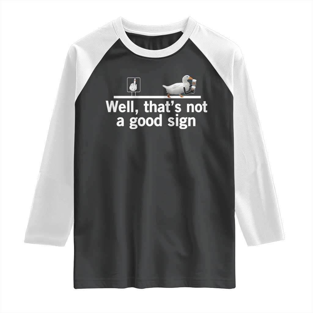 Well Thats Not A Good Sign Raglan Shirt Funny Sarcastic Duck Bad Humor TS14 Black White Print Your Wear