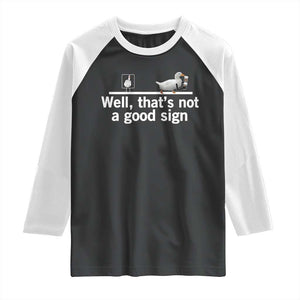 Well Thats Not A Good Sign Raglan Shirt Funny Sarcastic Duck Bad Humor TS14 Black White Print Your Wear