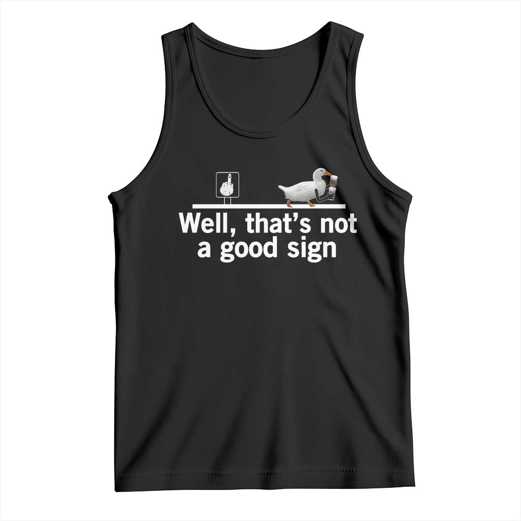 Well Thats Not A Good Sign Tank Top Funny Sarcastic Duck Bad Humor TS14 Black Print Your Wear