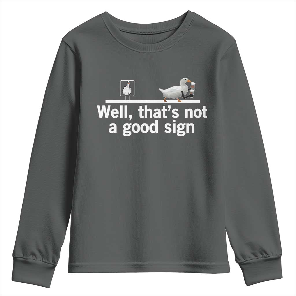Well Thats Not A Good Sign Youth Sweatshirt Funny Sarcastic Duck Bad Humor TS14 Dark Heather Print Your Wear