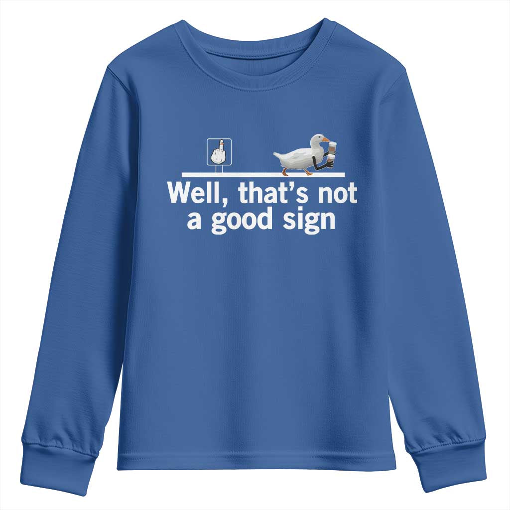 Well Thats Not A Good Sign Youth Sweatshirt Funny Sarcastic Duck Bad Humor TS14 Royal Blue Print Your Wear