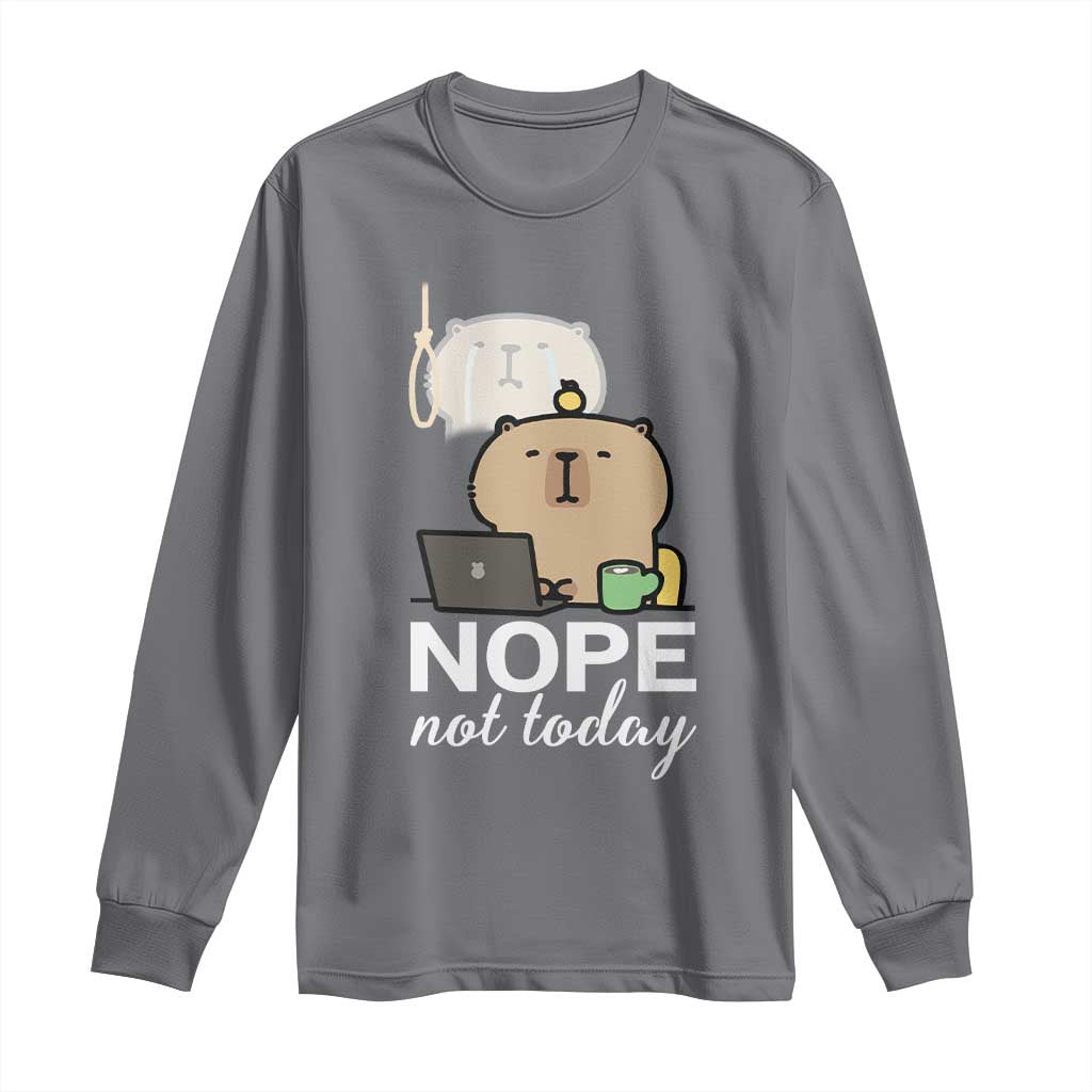 Nope Not Today Long Sleeve Shirt Funny Lazy Capybara Meme TS14 Charcoal Print Your Wear
