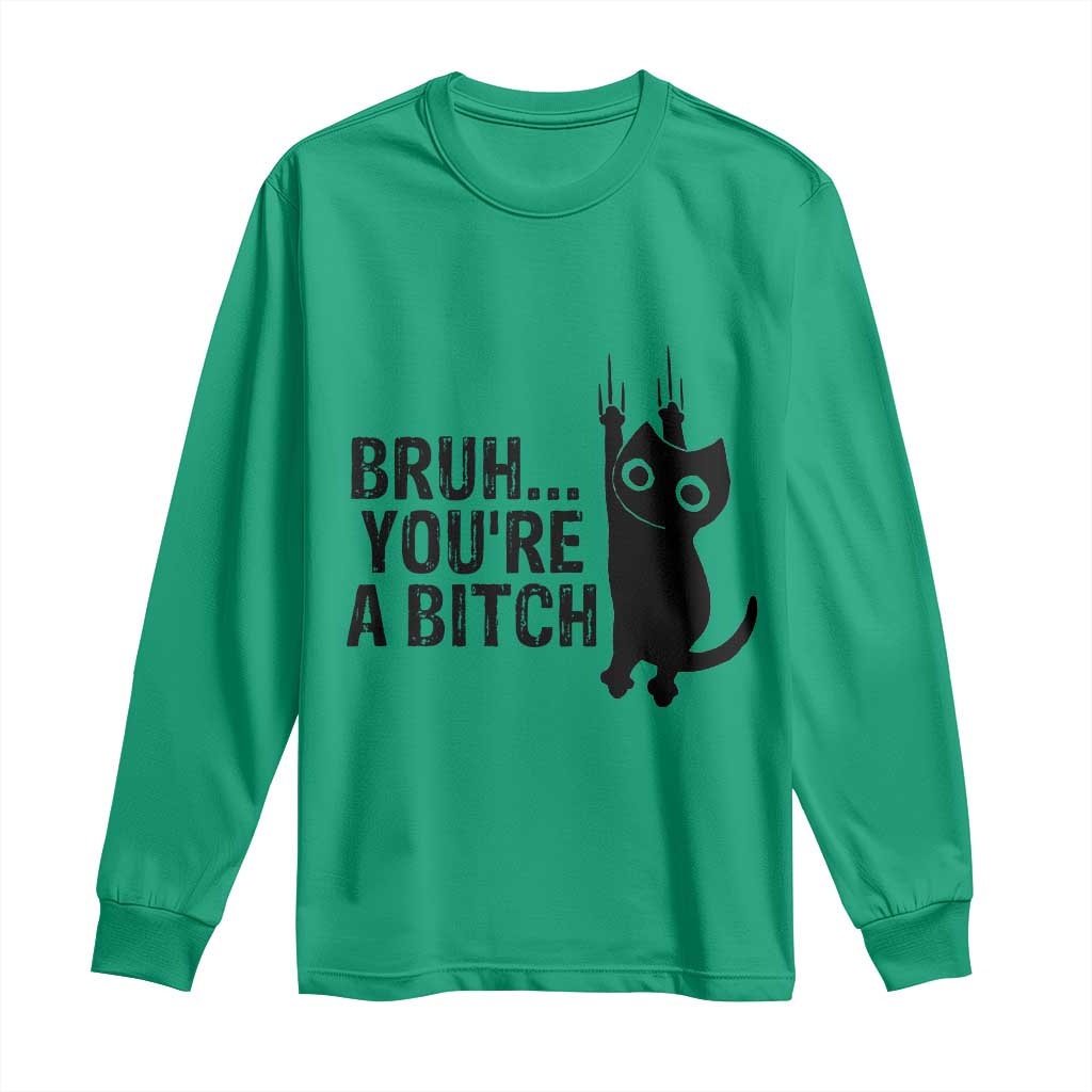 Funny Black Cat Long Sleeve Shirt Bruh You Are A Bitch Kitty Sarcastic Meme TS14 Irish Green Print Your Wear