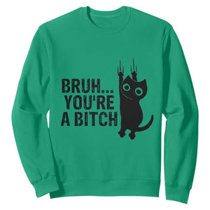 Funny Black Cat Sweatshirt Bruh You Are A Bitch Kitty Sarcastic Meme TS14 Irish Green Print Your Wear