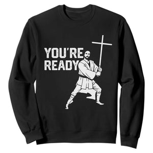 Funny Jesus Christian Meme Sweatshirt You Are Ready TS14 Black Print Your Wear