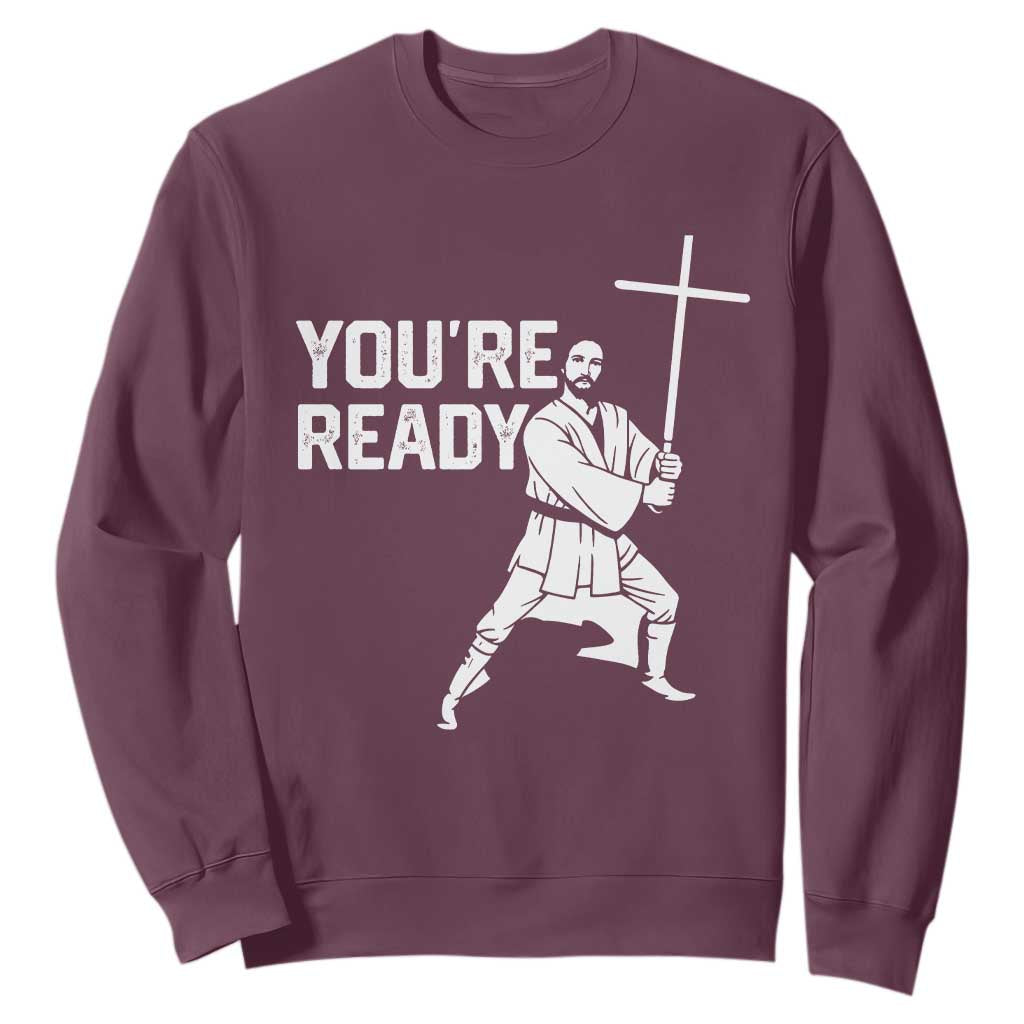 Funny Jesus Christian Meme Sweatshirt You Are Ready TS14 Maroon Print Your Wear