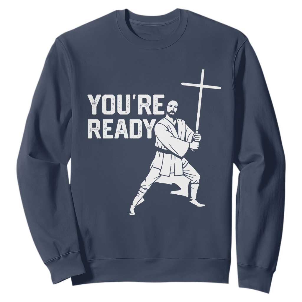 Funny Jesus Christian Meme Sweatshirt You Are Ready TS14 Navy Print Your Wear
