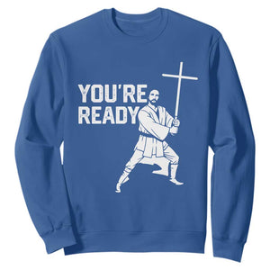 Funny Jesus Christian Meme Sweatshirt You Are Ready TS14 Royal Blue Print Your Wear