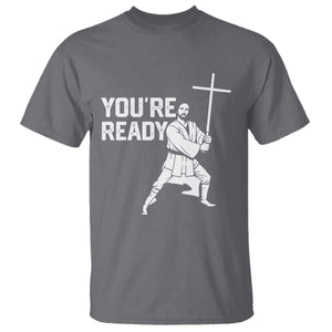 Funny Jesus Christian Meme T Shirt You Are Ready TS14 Charcoal Print Your Wear