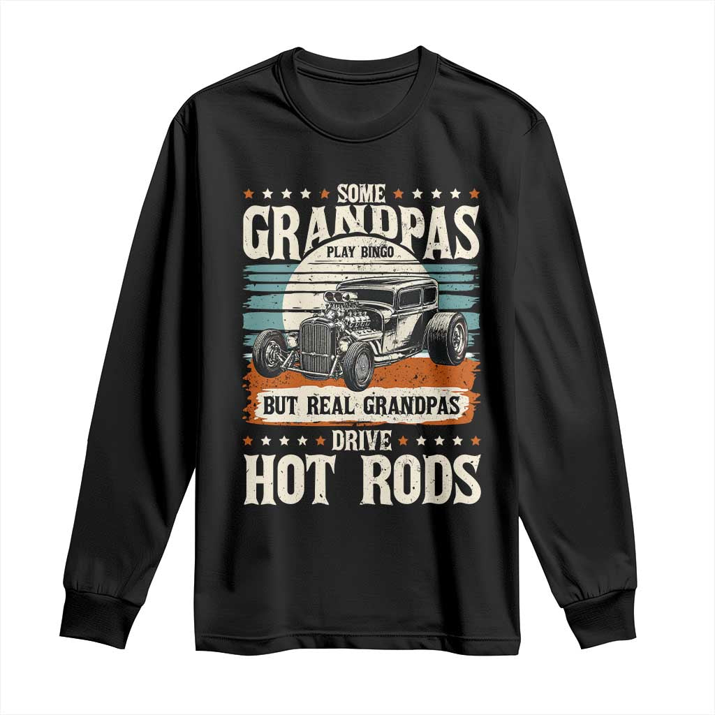 Some Grandpas Play Bingo Real Grandpas Drive Hotrods Long Sleeve Shirt 1932 American Classic Hotrod TS14 Black Print Your Wear