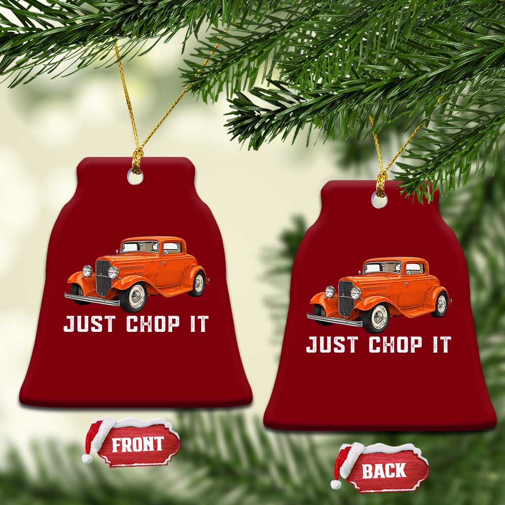 Just Chop It Ceramic Ornament 1932 American Classic Hotrod TS14 Print Your Wear