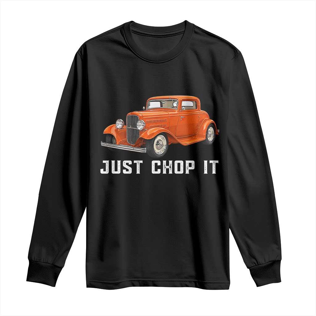 Just Chop It Long Sleeve Shirt 1932 American Classic Hotrod TS14 Black Print Your Wear
