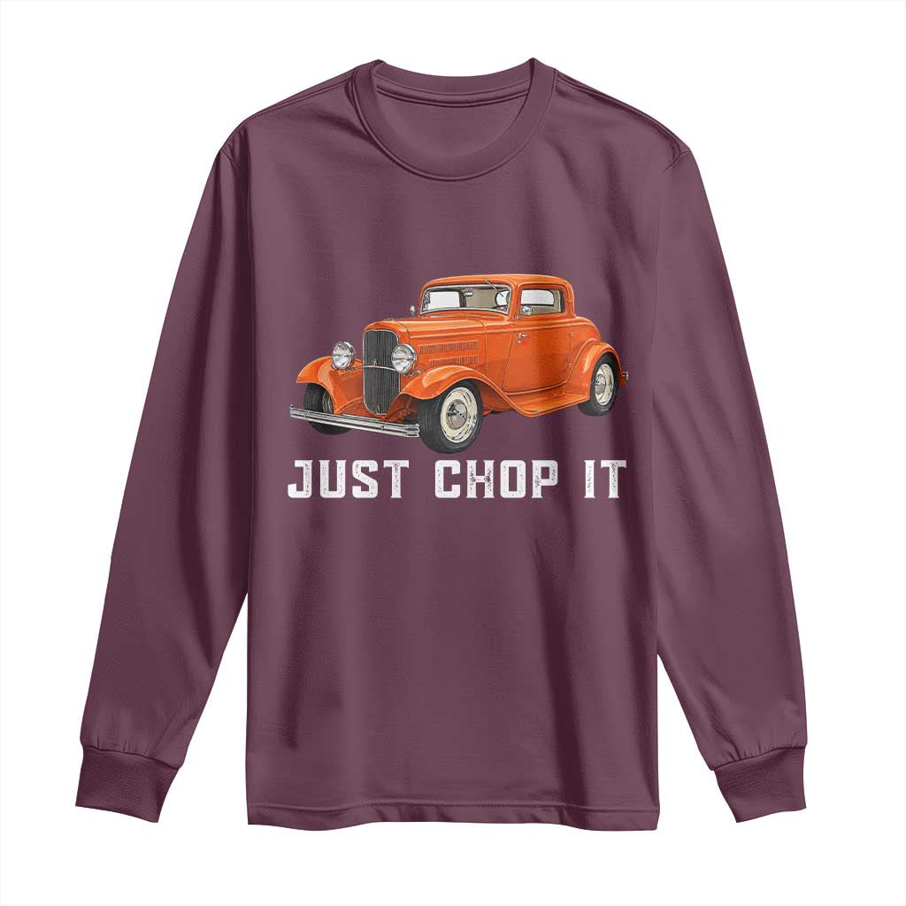 Just Chop It Long Sleeve Shirt 1932 American Classic Hotrod TS14 Maroon Print Your Wear