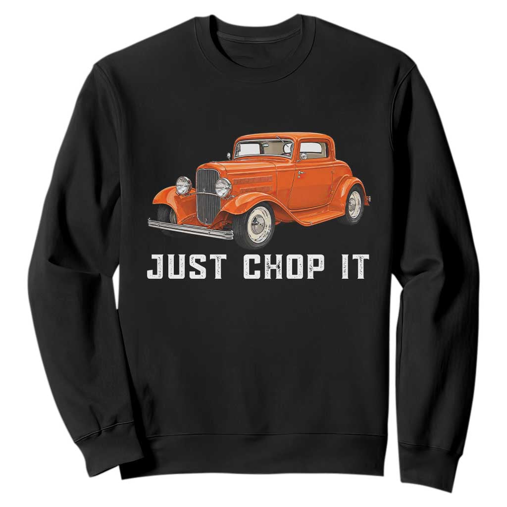 Just Chop It Sweatshirt 1932 American Classic Hotrod TS14 Black Print Your Wear
