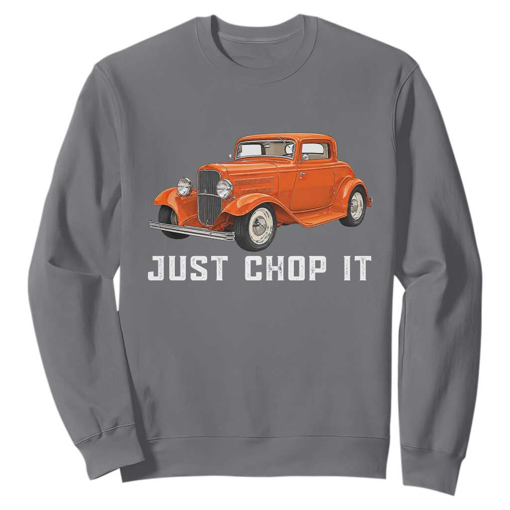 Just Chop It Sweatshirt 1932 American Classic Hotrod TS14 Charcoal Print Your Wear
